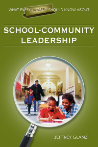 Jeffrey Glanz; — What Every Principal Should Know About School-Community Leadership