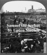 Upton Siinclair — Samuel the Seeker