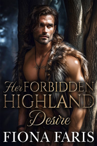 Faris, Fiona — Her Forbidden Highland Desire: Scottish Friends to Lovers Romance