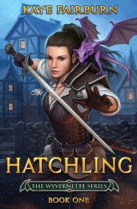 Kaye Fairburn — Hatchling: (Wyvernette Book One)