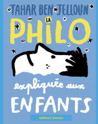 JELLOUN, Tahar Ben [JELLOUN, Tahar Ben] — La philo expliquée aux enfants