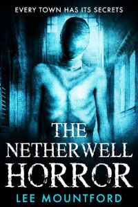 Lee Mountford  — The Netherwell Horror: Book 3 in the Extreme Horror Series
