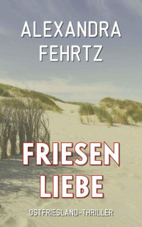 Anna Engel [Engel, Anna] — Friesenliebe: Ostfriesland-Thriller (German Edition)