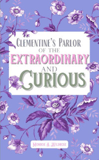 Monroe Wildrose — Clementine's Parlor of the Extraordinary and Curious