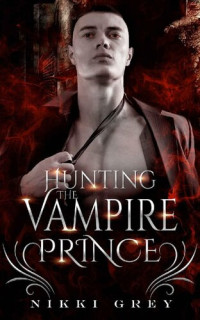 Nikki Grey — Hunting The Vampire Prince: Enemies To Lovers Romance
