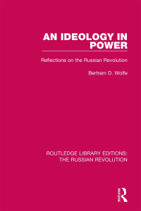 Wolfe, Bertram; — An Ideology in Power: Reflections on the Russian Revolution