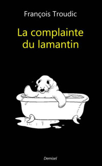 Troudic, François — La complainte du lamantin