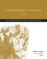 Martin Luther;Volker Leppin;Kirsi I. Stjerna; — The Bondage of the Will, 1525