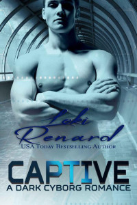 Loki Renard — Captive: A Dark Cyborg Romance