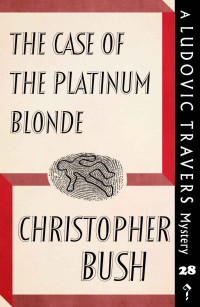 Christopher Bush — The Case of the Platinum Blonde: A Ludovic Travers Mystery