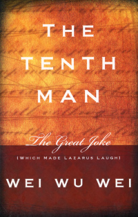 Wei Wu Wei — The Tenth Man: The Great Joke (which made Lazarus laugh)