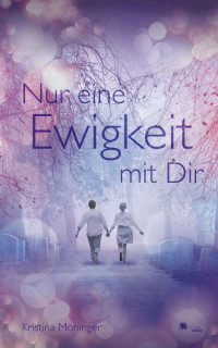 Kristina Moninger [Moninger, Kristina] — Nur eine Ewigkeit mit Dir (German Edition)