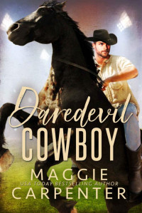 Maggie Carpenter — Daredevil Cowboy: Contemporary Western Romance