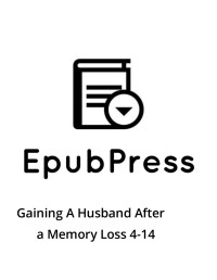 EpubPress — Gaining A Husband After a Memory Loss 4-14