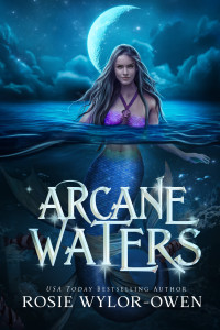 Rosie Wylor-Owen — Arcane Waters (The Moonlight Mermaid Book 2)