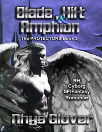 Nhys Glover — Blade, Hilt and Amphion: A Reverse Harem Cyborg SF/Fantasy Romance (The Protectors Book 3)