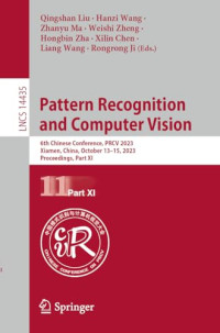 Qingshan Liu, Hanzi Wang, Zhanyu Ma, Weishi Zheng, Hongbin Zha, Xilin Chen, Liang Wang, Rongrong Ji — Pattern Recognition and Computer Vision: 6th Chinese Conference, PRCV 2023, Part XI