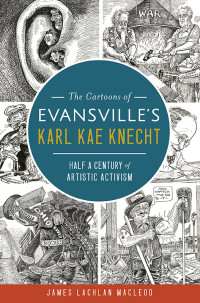 MacLeod, James Lachlan — The Cartoons of Evansville's Karl Kae Knecht