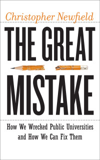 Christopher Newfield — The Great Mistake