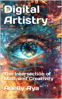 Aya, Anelly — Digital Artistry: The Intersection of Math and Creativity