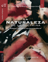 George A. Lindbeck — La Naturaleza De La Doctrina: Religión Y Teología en Una Época Postliberal