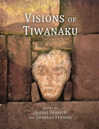 Alexei Vranich, Charles Stanish (eds.) — Visions of Tiwanaku