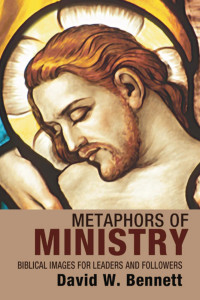 David W. Bennett; — Metaphors of Ministry