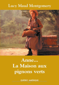 Lucy Maud Montgomery — Anne... La Maison aux pignons verts