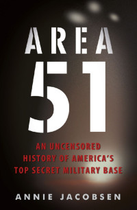 Annie Jacobsen — Area 51: An Uncensored History of America's Top Secret Military Base