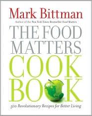 Bittman, Mark — The Food Matters Cookbook · 500 Revolutionary Recipes for Better Living