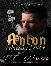 P.T. Macias — Anton: A Russian Mafia Romance (Mikhailov Bratva Book 2)