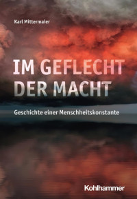 Karl Mittermaier — Im Geflecht der Macht