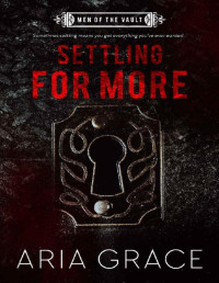 Aria Grace [Grace, Aria] — Settling For More (Men of the Vault Book 4)