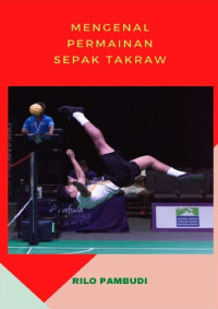 Rilo Pambudi — Mengenal Permainan Sepak Takraw