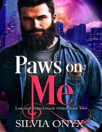 Silvia Onyx — Paws On Me (Law and Supernatural Order Book 2)