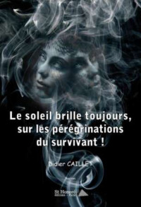 Didier Caillet — Le soleil brille toujours, sur les pérégrinations du survivant !