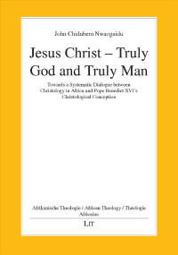 John Chidubem Nwaogaidu; — Jesus Christ - Truly God and Truly Man