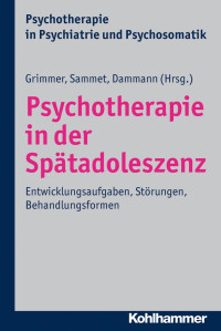 Bernhard Grimmer & Isa Sammet & Gerhard Dammann — Psychotherapie in der Spätadoleszenz: Entwicklungsaufgaben, Störungen, Behandlungsformen