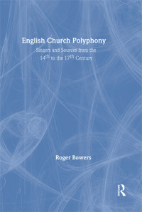 Roger Bowers — English Church Polyphony; Singers and Sources from the 14th to the 17th Century