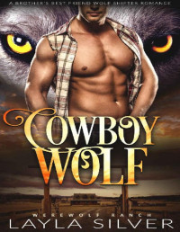 Layla Silver — Cowboy Wolf: A Brother’s Best Friend Wolf Shifter Romance