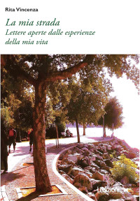 Rita Vincenza — La mia strada: Lettere aperte dalle experience della mia vita