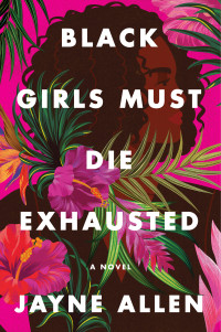 Jayne Allen — Black Girls Must Die Exhausted