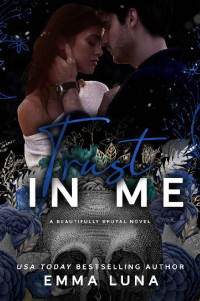 Emma Luna — Trust In Me - A Dark Mafia, Enemies to Lovers Romance (Beautifully Brutal Book 3)