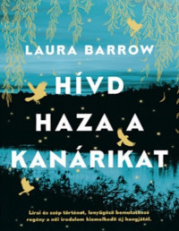 Laura Barrow — Hívd haza a kanárikat