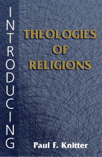 Paul F. Knitter — Introducing Theologies of Religion