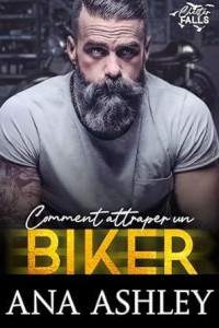 Ana Ashley — Comment attraper un Biker (Chester Falls t. 5) (French Edition)