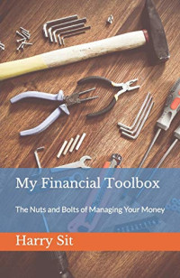 Harry Sit — My Financial Toolbox: The Nuts and Bolts of Managing Your Money