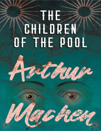 Arthur Machen — The Children of the Pool