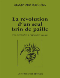 Masanobu, Fukuoka — La révolution d’un seul brin de paille