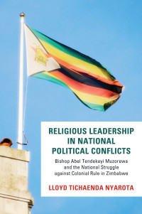 Lloyd Tichaenda Nyarota; — Religious Leadership in National Political Conflict